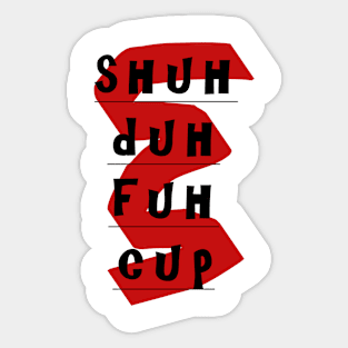 Shuh Duh Fuh Cup Sticker